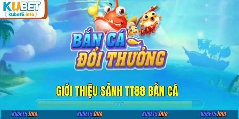 Giới thiệu sảnh TT88 bắn cá