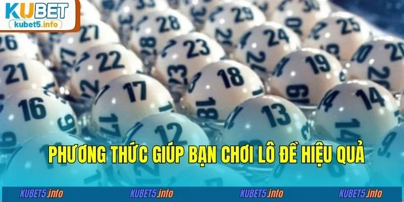Phương thức giúp bạn chơi lô đề hiệu quả